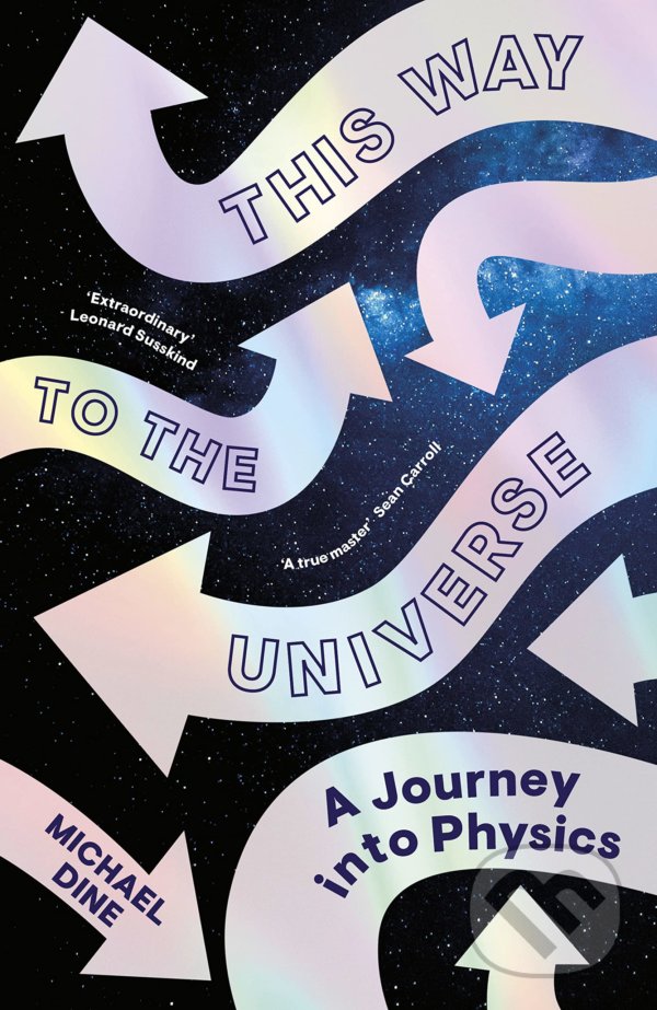Kniha: This Way to the Universe (Michael Dine). Viking, 2022 Kniha: This Way to the Universe (Michael Dine). Viking, 2022