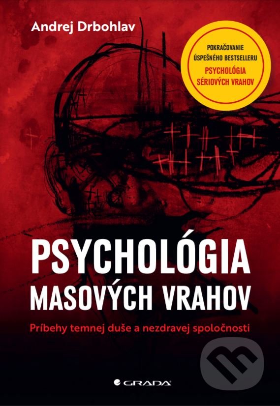 Kniha: Psychológia masových vrahov (Andrej Drbohlav). Grada, 2022 Kniha: Psychológia masových vrahov (Andrej Drbohlav). Grada, 2022