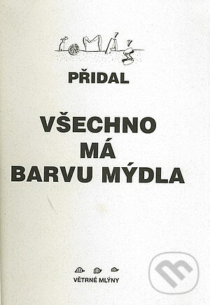 Kniha: Všechno má barvu mýdla (Tomáš Přidal). Větrné mlýny, 1996 Kniha: Všechno má barvu mýdla (Tomáš Přidal). Větrné mlýny, 1996