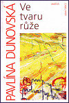 Kniha: Ve tvaru růže (Pavlína Dunovská). Avatar, 1999 Kniha: Ve tvaru růže (Pavlína Dunovská). Avatar, 1999