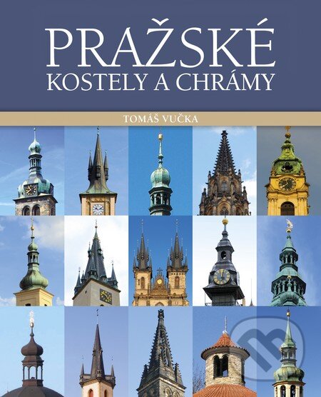 Kniha: Pražské kostely a chrámy (Tomáš Vučka). Slovart CZ, 2013 Kniha: Pražské kostely a chrámy (Tomáš Vučka). Slovart CZ, 2013