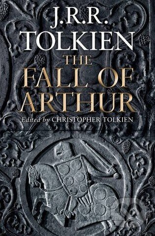 Kniha: The Fall of Arthur (J.R.R. Tolkien). HarperCollins, 2013 Kniha: The Fall of Arthur (J.R.R. Tolkien). HarperCollins, 2013