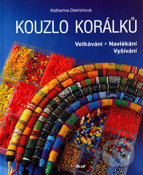 Kniha: Kouzlo korálků (Katharina Dietrichová). Ikar CZ, 2006 Kniha: Kouzlo korálků (Katharina Dietrichová). Ikar CZ, 2006