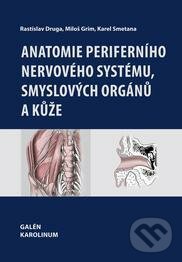 Anatomie periferního nervového systému, smyslových orgánů a kůže - Rastislav Druga, Miloš Grim, Karel Smetana, Galén, 2013