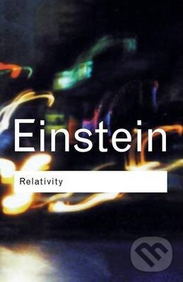 Kniha: Relativity (Albert Einstein). Routledge, 2001 Kniha: Relativity (Albert Einstein). Routledge, 2001