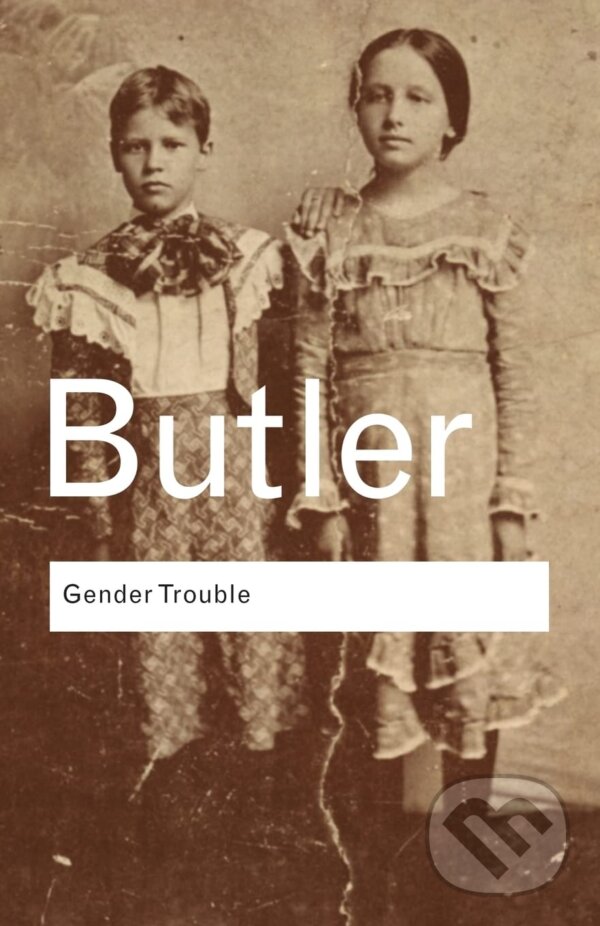 Kniha: Gender Trouble (Judith Butler). Taylor & Francis Books, 2006 Kniha: Gender Trouble (Judith Butler). Taylor & Francis Books, 2006