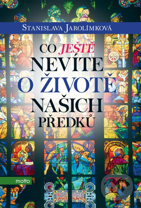 Kniha: Co ještě nevíte o životě našich předků (Stanislava Jarolímková). Motto, 2013 Kniha: Co ještě nevíte o životě našich předků (Stanislava Jarolímková). Motto, 2013