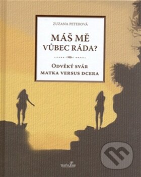 Kniha: Máš mě vůbec ráda? (Zuzana Peterová). MarieTum, 2008 Kniha: Máš mě vůbec ráda? (Zuzana Peterová). MarieTum, 2008