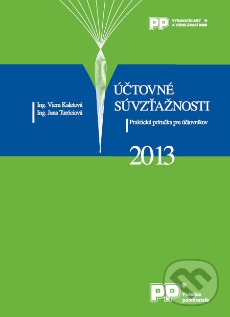 Kniha: Účtovné súvzťažnosti 2013 (Jana Turóciová a Viera Kaletová). Poradca podnikateľa, 2013 Kniha: Účtovné súvzťažnosti 2013 (Jana Turóciová a Viera Kaletová). Poradca podnikateľa, 2013