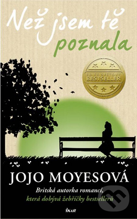 Kniha: Než jsem tě poznala (Jojo Moyes). Ikar CZ, 2013 Kniha: Než jsem tě poznala (Jojo Moyes). Ikar CZ, 2013