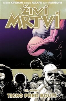 Kniha: Živí mrtví (Díl sedmý) (Charlie Adlard a Robert Kirkman). Crew, 2013 Kniha: Živí mrtví (Díl sedmý) (Charlie Adlard a Robert Kirkman). Crew, 2013