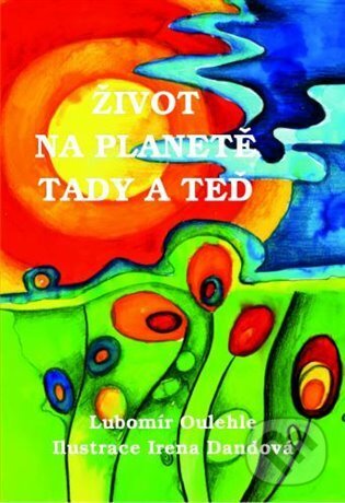 Kniha: Život na planetě tady a teď (Lubomír Oulehle). Powerprint, 2013 Kniha: Život na planetě tady a teď (Lubomír Oulehle). Powerprint, 2013
