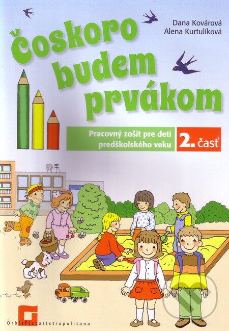 Kniha: Čoskoro budem prvákom (Alena Kurtulíková a Dana Kovárová). Orbis Pictus Istropolitana, 2013 Kniha: Čoskoro budem prvákom (Alena Kurtulíková a Dana Kovárová). Orbis Pictus Istropolitana, 2013