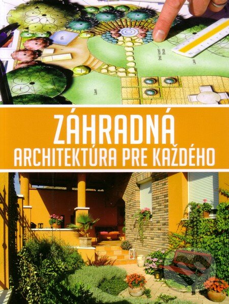 Záhradná architektúra pre každého - Csanád Nagi, EX book, 2013