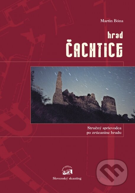 Kniha: Hrad Čachtice (Martin Bóna). Slovenský skauting, 2009 Kniha: Hrad Čachtice (Martin Bóna). Slovenský skauting, 2009