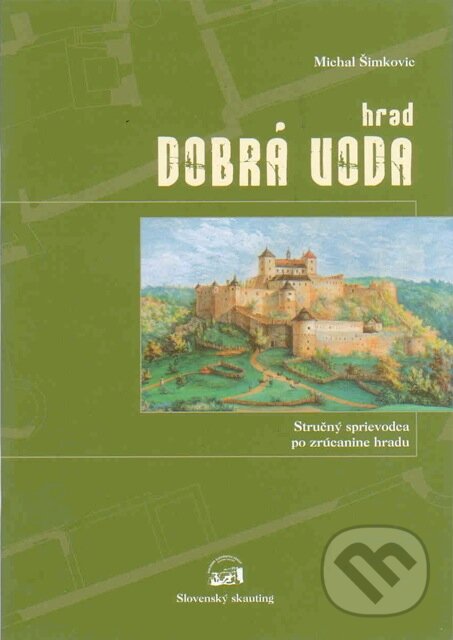 Kniha: Hrad Dobrá Voda (Michal Šimkovic). Slovenský skauting, 2009 Kniha: Hrad Dobrá Voda (Michal Šimkovic). Slovenský skauting, 2009