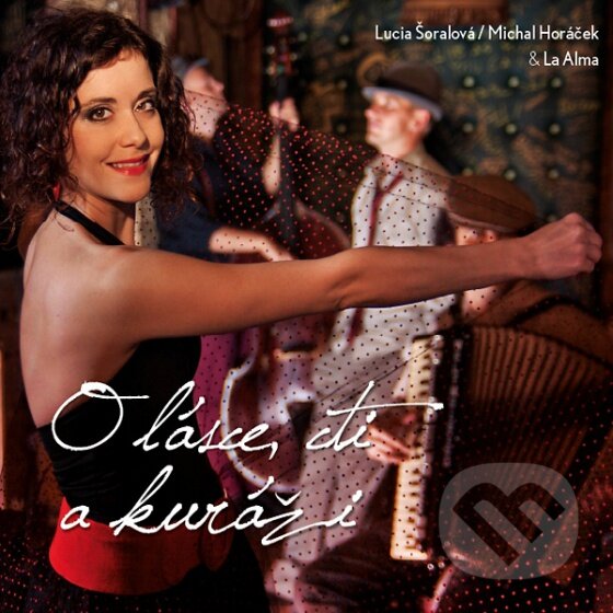 Hudební CD: Šoralova a Horáček: O lásce cti (EMI Music). EMI Music, 2013 Hudební CD: Šoralova a Horáček: O lásce cti (EMI Music). EMI Music, 2013