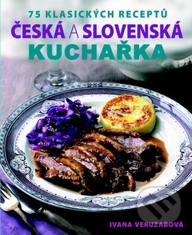 Česká a slovenská kuchařka - Ivana Veruzabová, Svojtka&Co., 2013