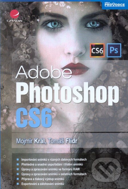 Kniha: Adobe Photoshop CS6 (Mojmír Král). Grada, 2013 Kniha: Adobe Photoshop CS6 (Mojmír Král). Grada, 2013