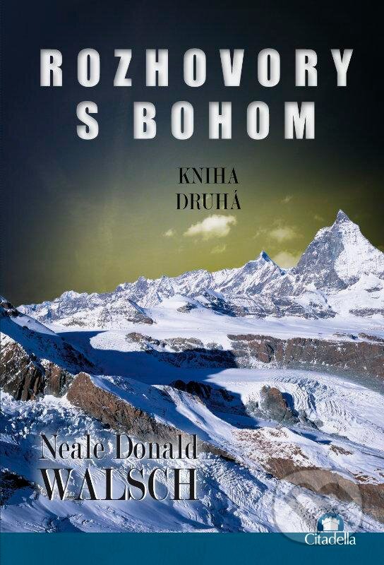Kniha: Rozhovory s Bohom II. (Neale Donald Walsch). Citadella, 2013 Kniha: Rozhovory s Bohom II. (Neale Donald Walsch). Citadella, 2013