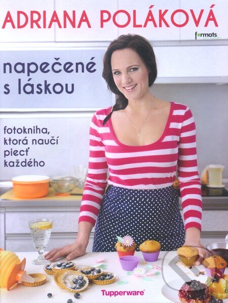 Kniha: Napečené s láskou (Adriana Poláková). Formats Pro Media, s.r.o., 2013 Kniha: Napečené s láskou (Adriana Poláková). Formats Pro Media, s.r.o., 2013