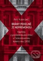 Kniha: Brány pekelné ji nepřemohou (Petr Kubín). Karolinum, 2013 Kniha: Brány pekelné ji nepřemohou (Petr Kubín). Karolinum, 2013