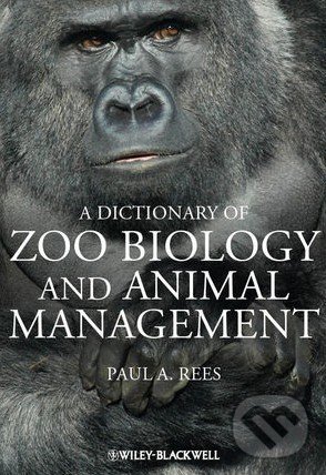 A Dictionary of Zoo Biology and Animal Management - Paul Rees, John Wiley & Sons, 2013