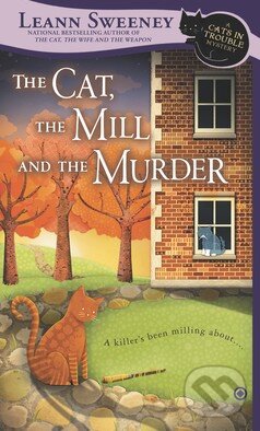 Kniha: The Cat, the Mill and the Murder (Leann Sweeney). Signet, 2013 Kniha: The Cat, the Mill and the Murder (Leann Sweeney). Signet, 2013
