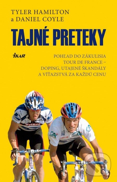 Kniha: Tajné preteky (Daniel Coyle a Tyler Hamilton). Ikar, 2013 Kniha: Tajné preteky (Daniel Coyle a Tyler Hamilton). Ikar, 2013