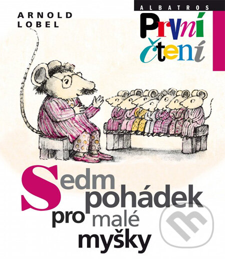 Kniha: Sedm pohádek pro malé myšky (Arnold Lobel). Albatros CZ, 2013 Kniha: Sedm pohádek pro malé myšky (Arnold Lobel). Albatros CZ, 2013