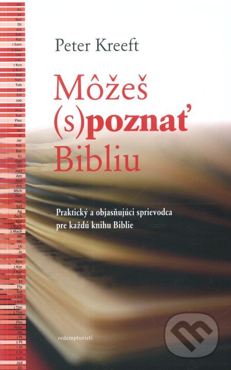 Kniha: Môžeš (s)poznať Bibliu (Peter Kreeft). Redemptoristi - Slovo medzi nami, 2013 Kniha: Môžeš (s)poznať Bibliu (Peter Kreeft). Redemptoristi - Slovo medzi nami, 2013
