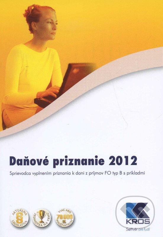 Kniha: Daňové priznanie 2012 (Jaroslava Svrčková). Kros, 2013 Kniha: Daňové priznanie 2012 (Jaroslava Svrčková). Kros, 2013