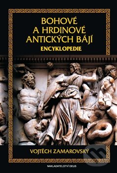 Kniha: Bohové a hrdinové antických bájí (Vojtech Zamarovský). Deus, 2013 Kniha: Bohové a hrdinové antických bájí (Vojtech Zamarovský). Deus, 2013