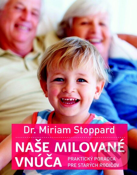 Kniha: Naše milované vnúča (Miriam Stoppard). Slovart, 2013 Kniha: Naše milované vnúča (Miriam Stoppard). Slovart, 2013
