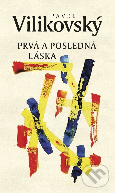 Kniha: Prvá a posledná láska (Pavel Vilikovský). Slovart, 2013 Kniha: Prvá a posledná láska (Pavel Vilikovský). Slovart, 2013