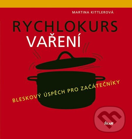 Kniha: Rychlokurs vaření (Martina Kittlerová). Ikar CZ, 2010 Kniha: Rychlokurs vaření (Martina Kittlerová). Ikar CZ, 2010