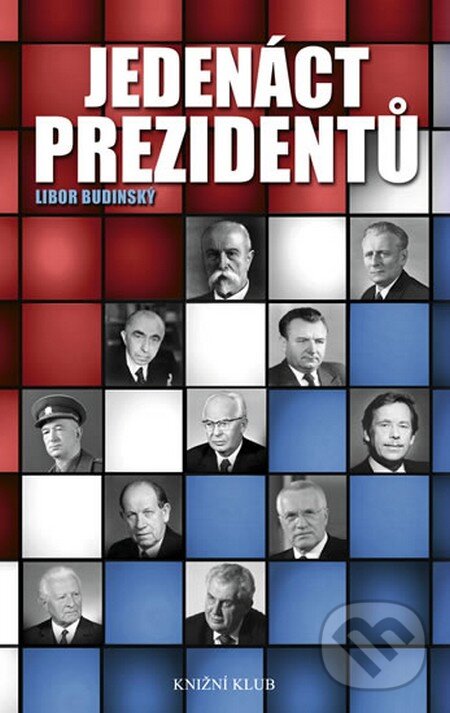 Kniha: Jedenáct prezidentů (Libor Budinský). Knižní klub, 2013 Kniha: Jedenáct prezidentů (Libor Budinský). Knižní klub, 2013