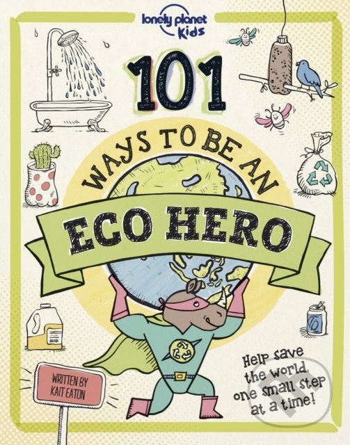 Kniha: 101 Ways to be an Eco Hero (Lonely Planet). Lonely Planet, 2022 Kniha: 101 Ways to be an Eco Hero (Lonely Planet). Lonely Planet, 2022
