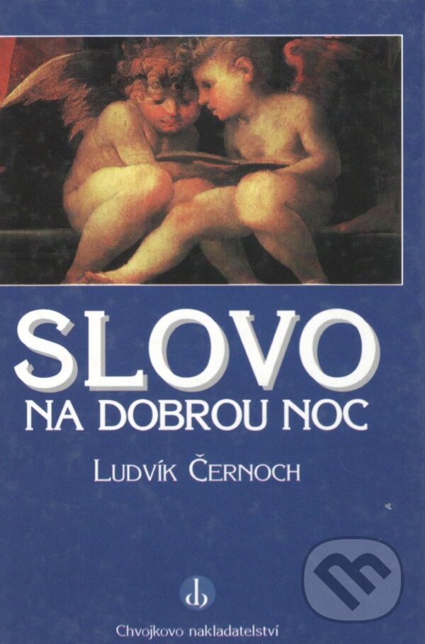 Kniha: Slovo na dobrou noc (Ludvík Černoch). Chvojkovo nakladatelství, 1997 Kniha: Slovo na dobrou noc (Ludvík Černoch). Chvojkovo nakladatelství, 1997
