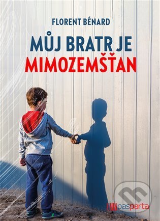 Kniha: Můj bratr je mimozemšťan (Florent Bénard). Pasparta, 2022 Kniha: Můj bratr je mimozemšťan (Florent Bénard). Pasparta, 2022