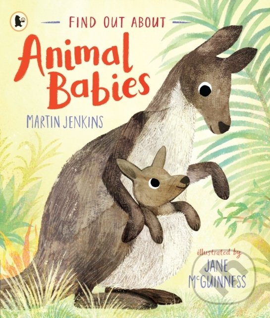 Kniha: Find Out About ... Animal Babies (Martin Jenkins). Walker books, 2022 Kniha: Find Out About ... Animal Babies (Martin Jenkins). Walker books, 2022