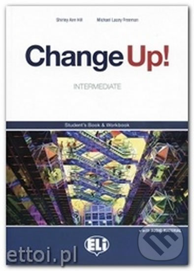 Kniha: Change up! Intermediate: Student´s Book & Work Book (one volume) + 2 Audio CDs (Shirley Ann Hill a Michael Lacery Freeman). Eli, 2009 Kniha: Change up! Intermediate: Student´s Book & Work Book (one volume) + 2 Audio CDs (Shirley Ann Hill a Michael Lacery Freeman). Eli, 2009