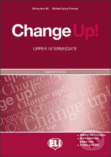 Kniha: Change up! Upper Intermediate: Teacher´s Book + 2 Class Audio CDs (Shirley Ann Hill a Michael Lacery Freeman). Eli, 2009 Kniha: Change up! Upper Intermediate: Teacher´s Book + 2 Class Audio CDs (Shirley Ann Hill a Michael Lacery Freeman). Eli, 2009