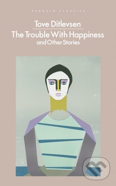Kniha: The Trouble with Happiness (Tove Ditlevsen). Penguin Books, 2022 Kniha: The Trouble with Happiness (Tove Ditlevsen). Penguin Books, 2022