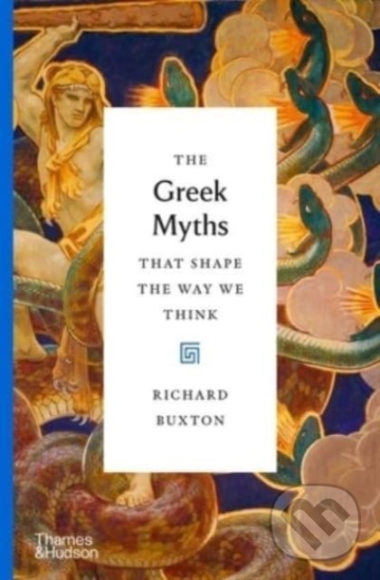 Kniha: The Greek Myths That Shape the Way We Think (Richard Buxton). Thames & Hudson, 2022 Kniha: The Greek Myths That Shape the Way We Think (Richard Buxton). Thames & Hudson, 2022