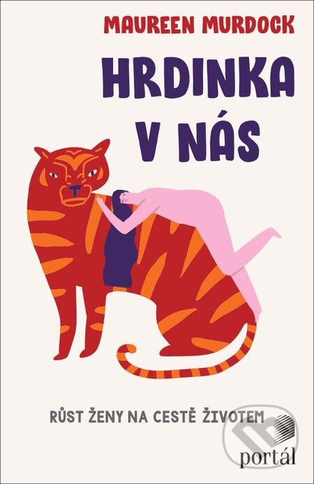 E-kniha: Hrdinka v nás (Maureen Murdock). Portál, 2022 E-kniha: Hrdinka v nás (Maureen Murdock). Portál, 2022
