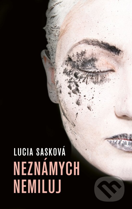 Kniha: Neznámych nemiluj (Lucia Sasková). Slovenský spisovateľ, 2022 Kniha: Neznámych nemiluj (Lucia Sasková). Slovenský spisovateľ, 2022