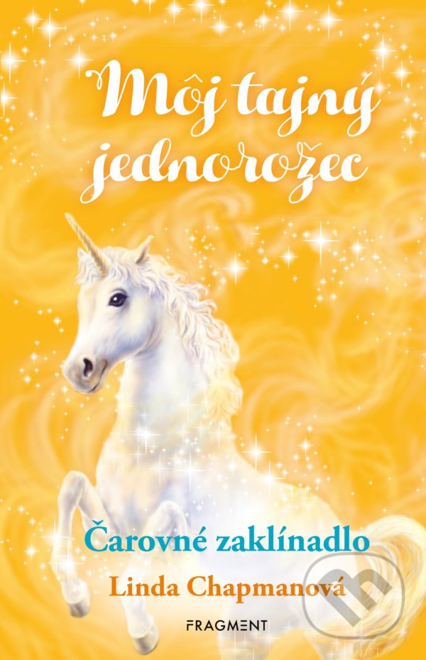 Kniha: Môj tajný jednorožec 1: Čarovné zaklínadlo (Linda Chapman). Fragment, 2022 Kniha: Môj tajný jednorožec 1: Čarovné zaklínadlo (Linda Chapman). Fragment, 2022