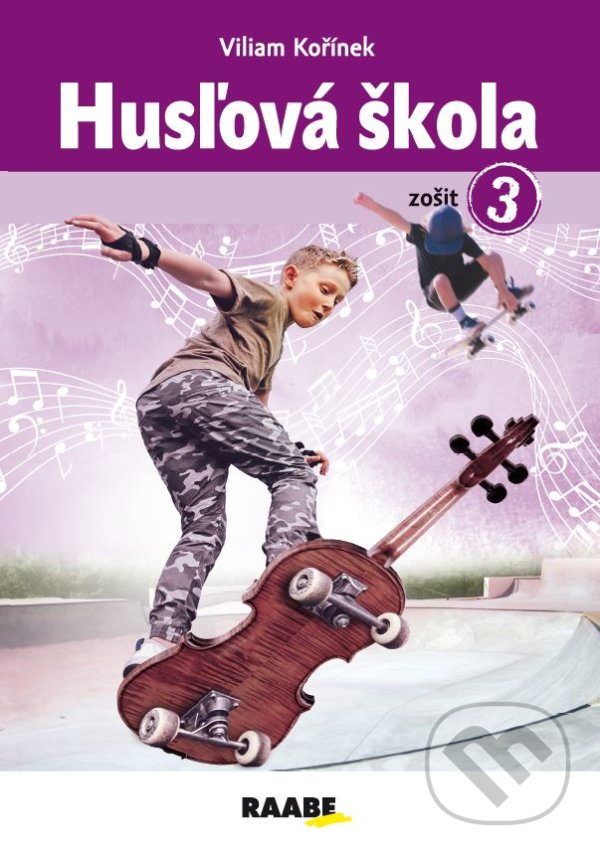 Kniha: Husľová škola - zošit 3 (Viliam Kořínek). Raabe, 2022 Kniha: Husľová škola - zošit 3 (Viliam Kořínek). Raabe, 2022