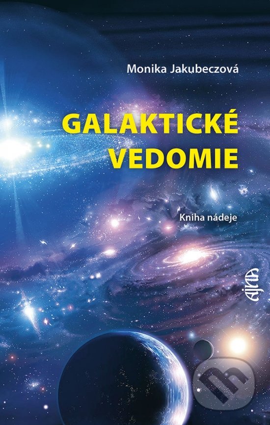 Kniha: Galaktické vedomie (Monika Jakubeczová). Ajna, 2022 Kniha: Galaktické vedomie (Monika Jakubeczová). Ajna, 2022